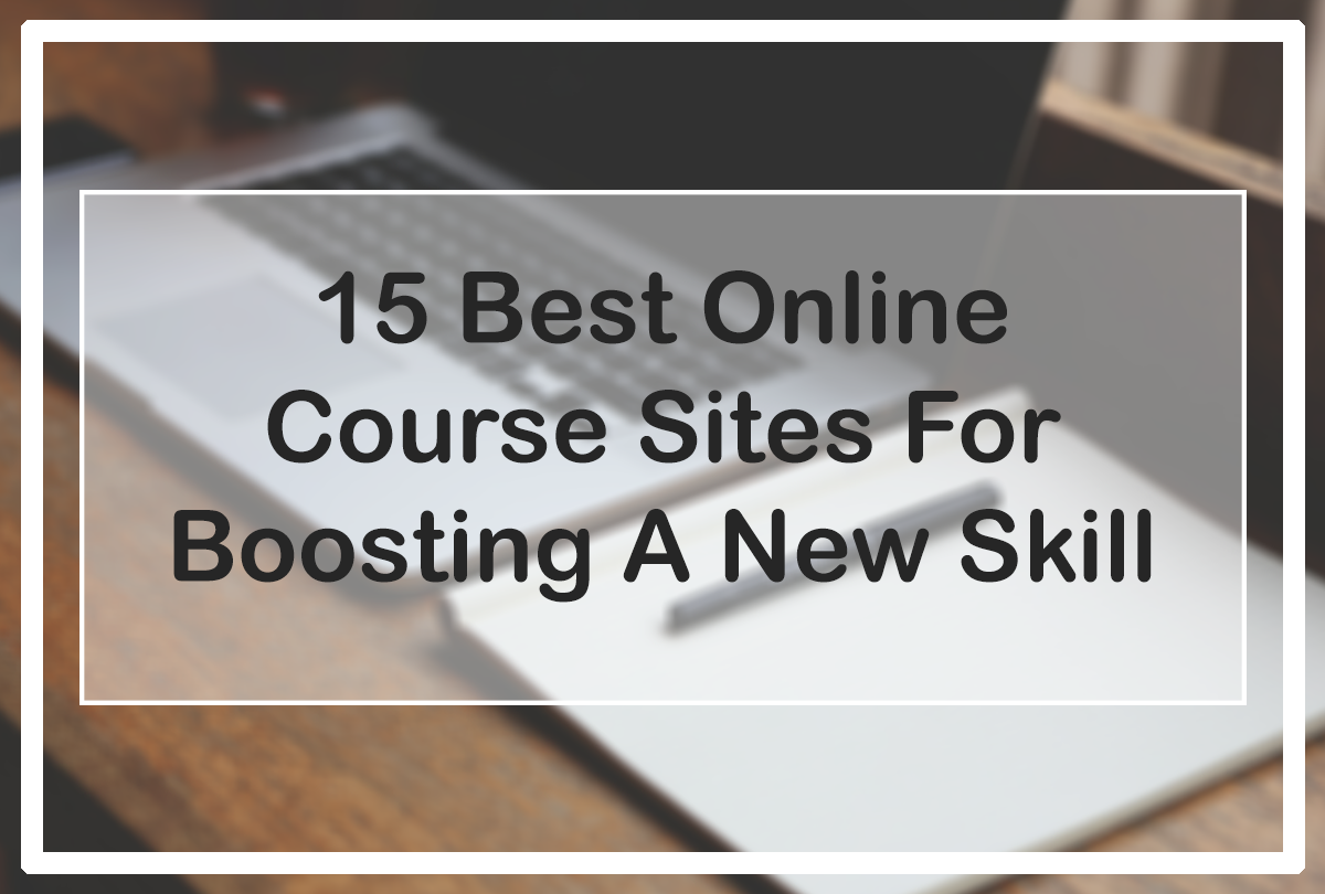 15 Best Online Course Sites For Boosting A New Skill