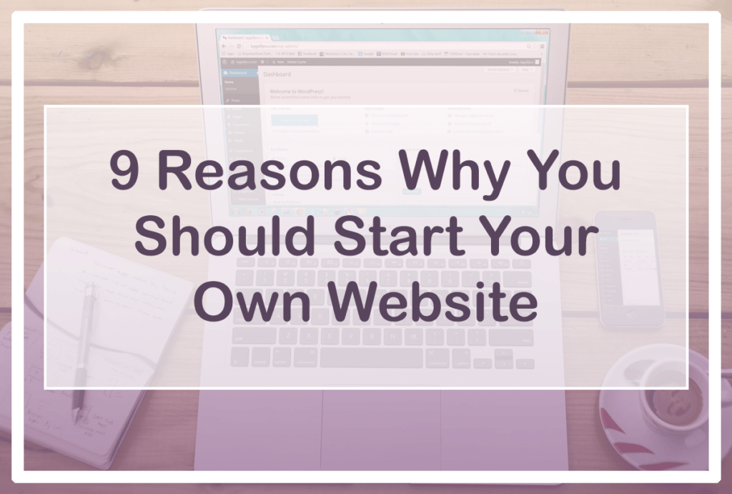 9 Reasons Why You Should Start Your Own Website – TinySkil